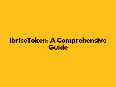 IbriseToken: A Comprehensive Guide