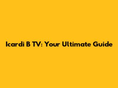 Icardi B TV: Your Ultimate Guide