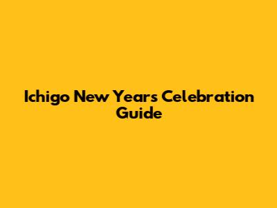 Ichigo New Year's Celebration Guide