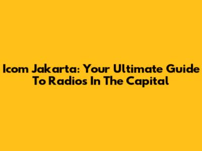 Icom Jakarta: Your Ultimate Guide To Radios In The Capital