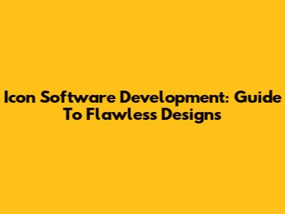 Icon Software Development: Guide To Flawless Designs