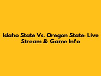 Idaho State Vs. Oregon State: Live Stream & Game Info