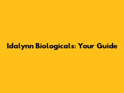 Idalynn Biologicals: Your Guide