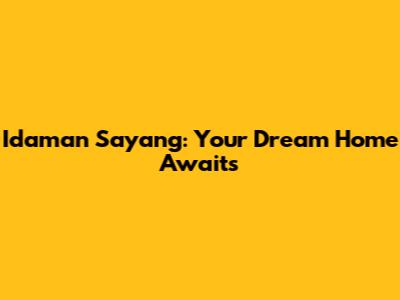 Idaman Sayang: Your Dream Home Awaits