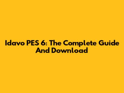 Idavo PES 6: The Complete Guide And Download