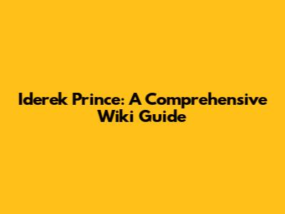 Iderek Prince: A Comprehensive Wiki Guide