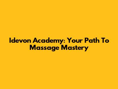 Idevon Academy: Your Path To Massage Mastery