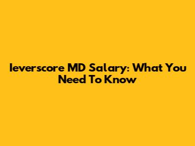 Ieverscore MD Salary: What You Need To Know