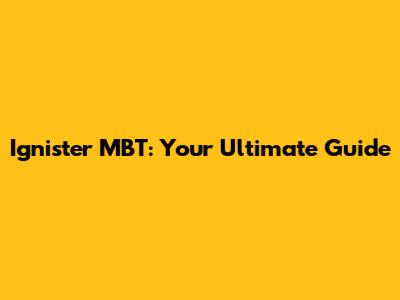 Ignister MBT: Your Ultimate Guide