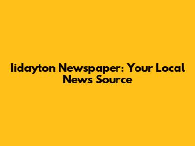 Iidayton Newspaper: Your Local News Source