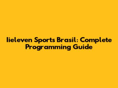 Iieleven Sports Brasil: Complete Programming Guide