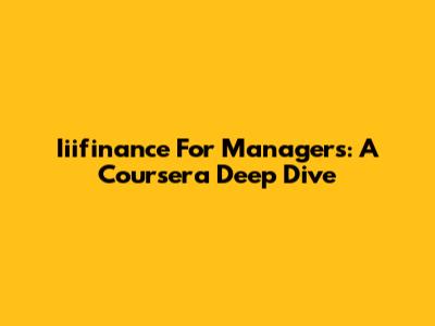 Iiifinance For Managers: A Coursera Deep Dive