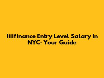 Iiiifinance Entry Level Salary In NYC: Your Guide