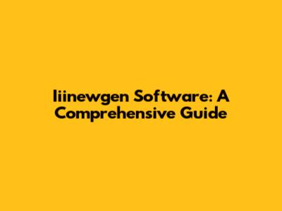 Iiinewgen Software: A Comprehensive Guide