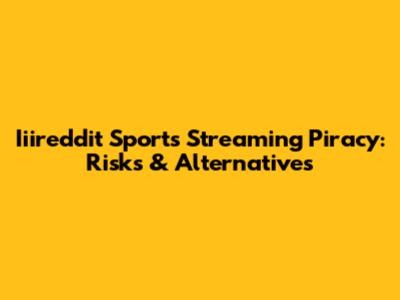 Iiireddit Sports Streaming Piracy: Risks & Alternatives