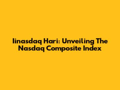 Iinasdaq Hari: Unveiling The Nasdaq Composite Index