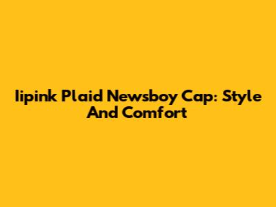 Iipink Plaid Newsboy Cap: Style And Comfort