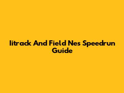 Iitrack And Field Nes Speedrun Guide
