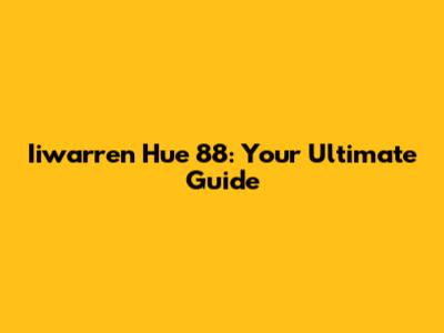 Iiwarren Hue 88: Your Ultimate Guide