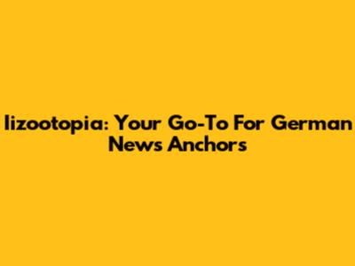 Iizootopia: Your Go-To For German News Anchors