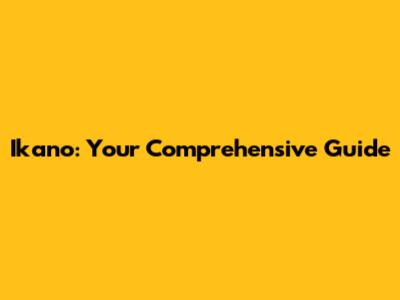 Ikano: Your Comprehensive Guide