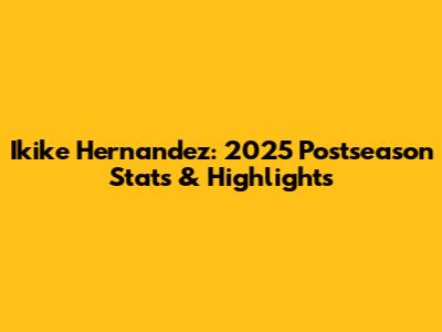 Ikike Hernandez: 2025 Postseason Stats & Highlights