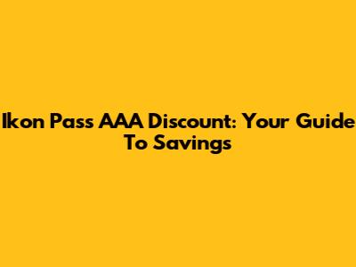 Ikon Pass AAA Discount: Your Guide To Savings
