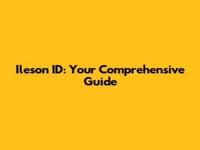 Ileson ID: Your Comprehensive Guide