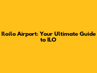 Iloilo Airport: Your Ultimate Guide to ILO