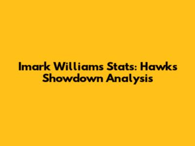 Imark Williams' Stats: Hawks Showdown Analysis