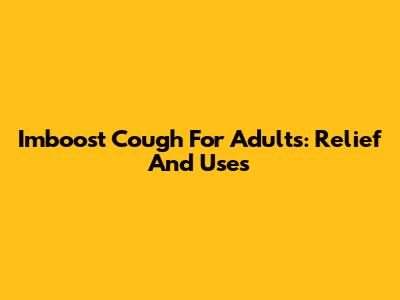 Imboost Cough For Adults: Relief And Uses