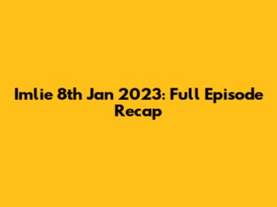 Imlie 8th Jan 2023: Full Episode Recap