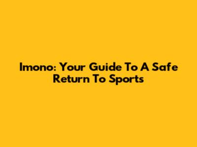 Imono: Your Guide To A Safe Return To Sports