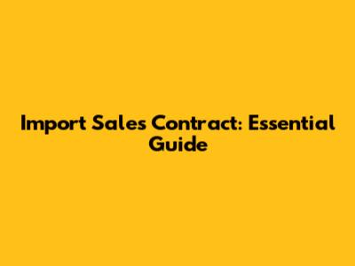 Import Sales Contract: Essential Guide