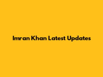 Imran Khan Latest Updates