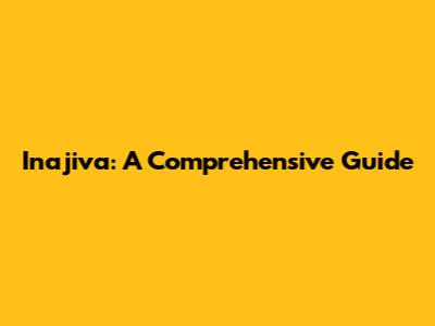 Inajiva: A Comprehensive Guide