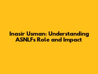 Inasir Usman: Understanding ASNLF's Role and Impact