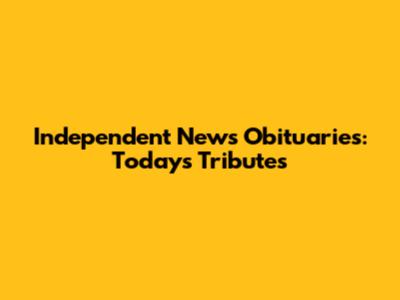 Independent News Obituaries: Today's Tributes