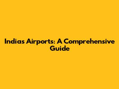 India's Airports: A Comprehensive Guide