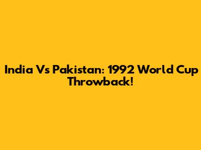 India Vs Pakistan: 1992 World Cup Throwback!