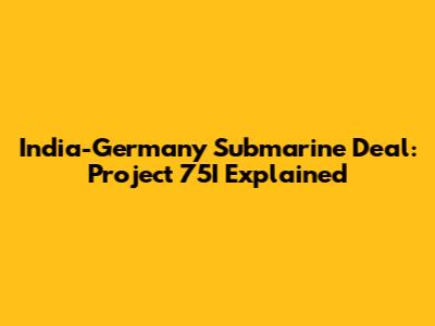India-Germany Submarine Deal: Project 75I Explained