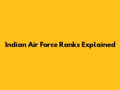 Indian Air Force Ranks Explained