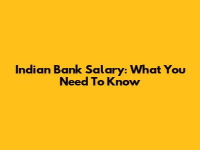 Indian Bank Salary: What You Need To Know