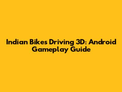 Indian Bikes Driving 3D: Android Gameplay Guide