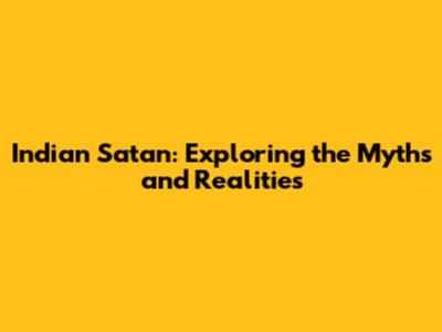 Indian Satan: Exploring the Myths and Realities