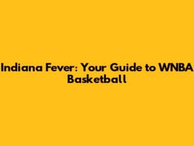 Indiana Fever: Your Guide to WNBA Basketball