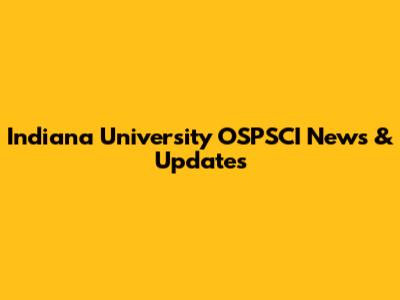 Indiana University OSPSCI News & Updates