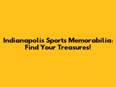 Indianapolis Sports Memorabilia: Find Your Treasures!