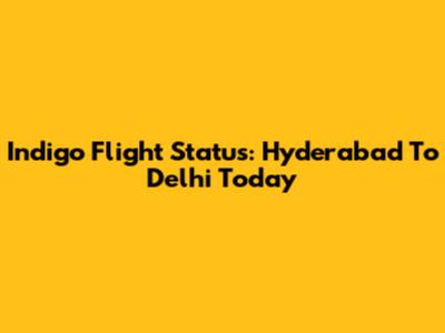 Indigo Flight Status: Hyderabad To Delhi Today