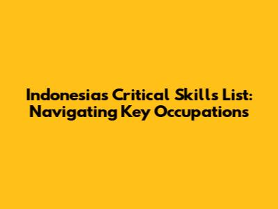 Indonesia's Critical Skills List: Navigating Key Occupations